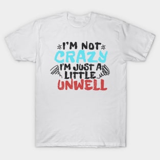 im not crazy im just a little unwell - type grunge T-Shirt